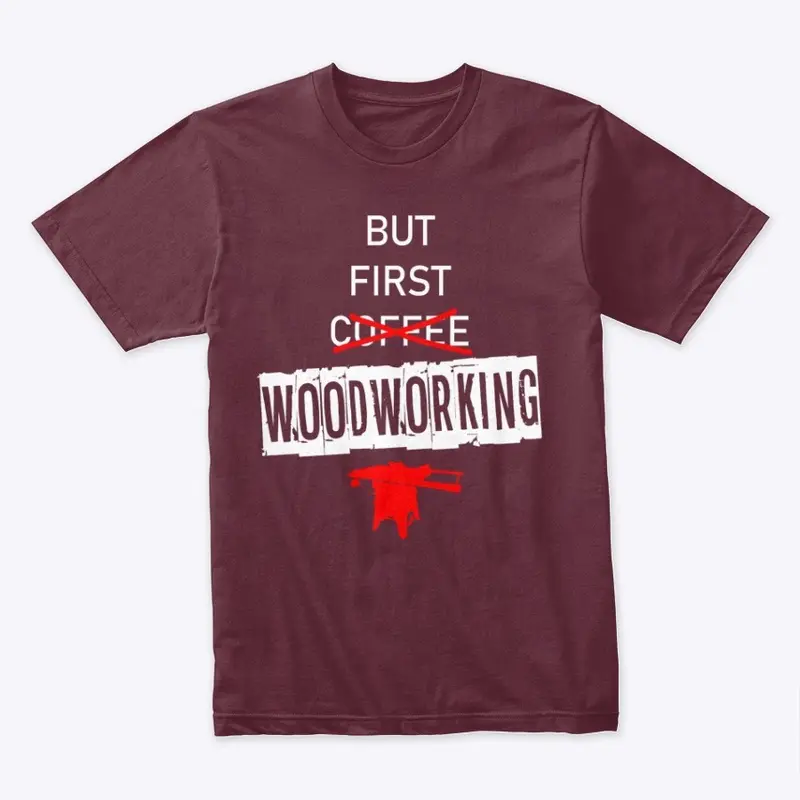 But First... Woodworking